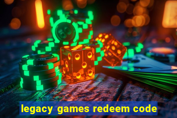 legacy games redeem code